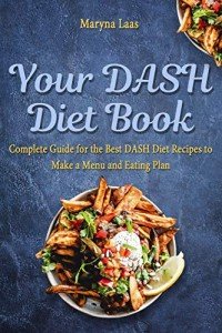 DASH Diet Cookbook: Delicious Recipes and Meal Plans