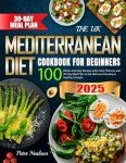 Mediterranean Diet Cookbook for Beginners: 100 Easy Recipes