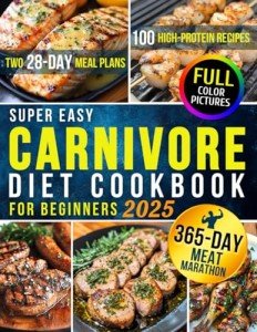 Easy Carnivore Diet Cookbook: 100 High-Protein Recipes