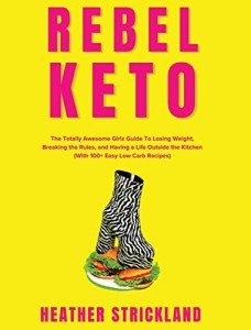 Rebel Keto: Fun Guide to Easy Low Carb Weight Loss