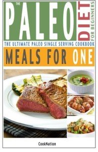 Paleo Diet for Beginners: Single Serving Cookbook