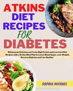 Atkins Diet Recipes for Diabetes: 21-Day Meal Plan