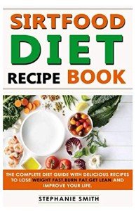 Sirtfood Diet Recipe Book for Fast Weight Loss