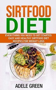 Sirtfood Diet: Your Easy Guide to Weight Loss