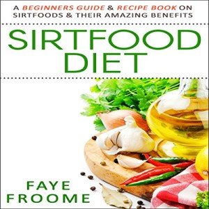Sirtfood Diet: Beginner’s Guide and Recipe Book