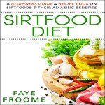 Sirtfood Diet: Beginner’s Guide and Recipe Book