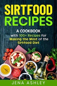 Sirtfood Diet Cookbook: 100+ Delicious Recipes