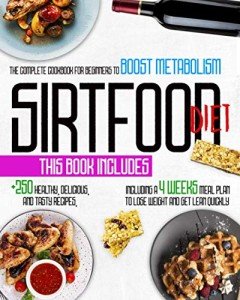 Sirtfood Diet: 3-in-1 Cookbook for Weight Loss