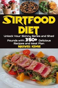 Sirtfood Diet: 350+ Delicious Recipes for Weight Loss