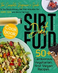 Sirtfood Diet: Beginner's Guide with 50+ Recipes