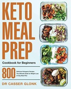 Beginner's Keto Meal Prep Cookbook: 800 Easy Recipes