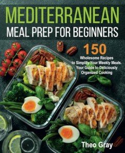 Mediterranean Meal Prep: 150 Easy Weekly Recipes