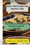 Weight Loss Meal Prep Guide: Healthy, Delicious Recipes