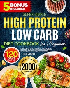 Easy High Protein Low Carb Cookbook for Beginners