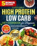 Easy High Protein Low Carb Cookbook for Beginners