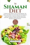 Shaman Diet: Beginner’s Guide to Holistic Weight Loss