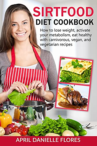 Sirtfood Diet Cookbook: Lose Weight, Boost Metabolism, Eat Healthy