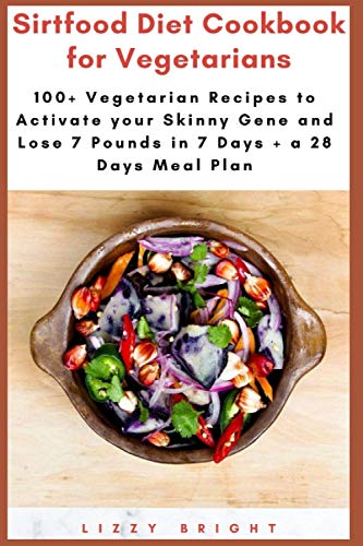 Vegetarian Sirtfood Diet Cookbook: Lose 7lbs in 7 Days