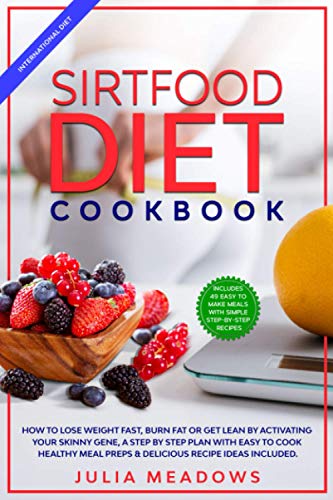 SirtFood Diet Cookbook: Activate Your Skinny Gene, Lose Weight