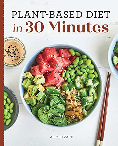 30-Minute Plant-Based Diet: 100 Quick & Easy Recipes
