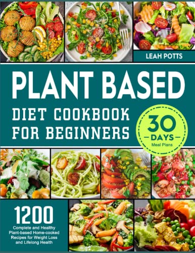 Beginner's Plant-Based Cookbook: 1200 Healthy Recipes for Weight Loss