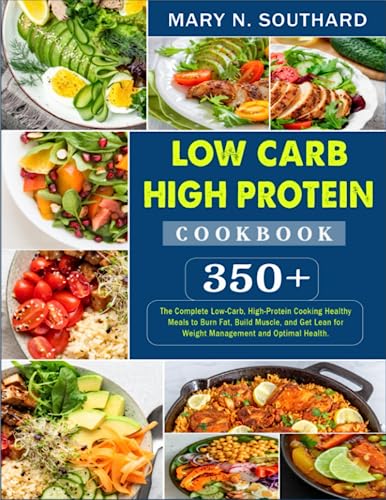 350+ Low Carb High Protein Cookbook: Burn Fat, Build Muscle
