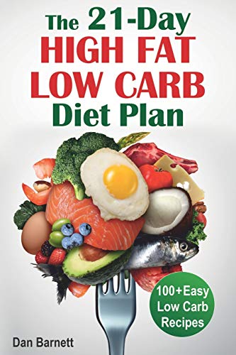 21-Day High Fat Low Carb Diet: 100+ Easy Recipes