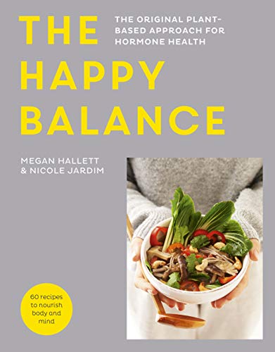 The Happy Balance: Plant-Based Hormone Health with 60 Recipes