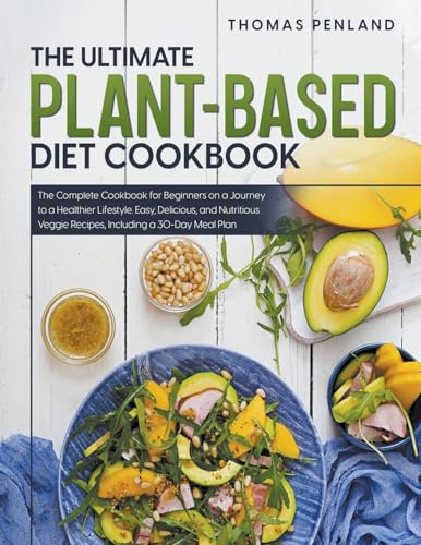 Ultimate Plant-Based Diet Cookbook: Healthy, Delicious, Flexible