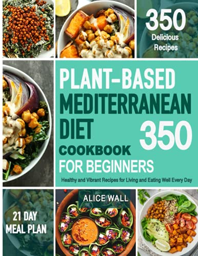 350 Plant-Based Mediterranean Diet Recipes: Eat Well Daily!