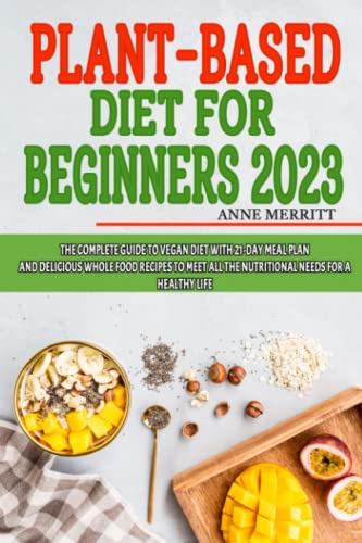 2023 Plant-Based Diet Guide: Meet All Nutritional Needs
