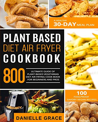 Ultimate Plant-Based Air Fryer Cookbook: Healthy 30-Day Meal Plan | 100 Savory Vegan Recipes