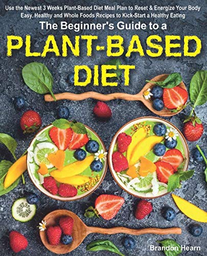 Plant-Based Diet: Beginner's Guide to Kick-Start Healthy Eating