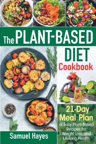 21-Day Plant-Based Diet Cookbook: Easy Recipes for Weight Loss