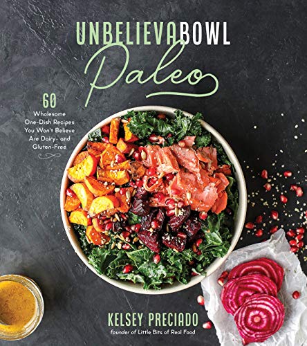 Paleo Unbelievabowl: 60 Dairy & Gluten-Free Recipes