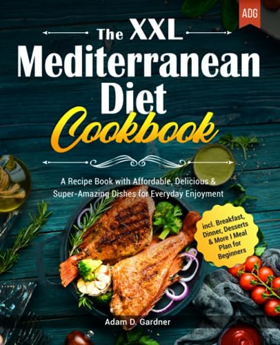 Ultimate XXL Mediterranean Diet Cookbook: Affordable, Super-Amazing Recipes