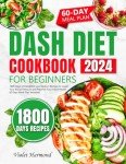 Beginner's DASH Diet Cookbook with 60-Day Meal Plan