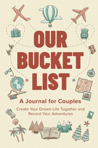 Couples' Bucket List Journal: Create Dream Life, Record Adventures