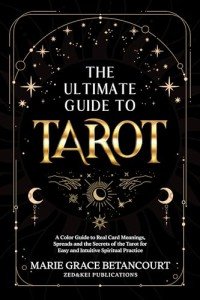 Ultimate Tarot Guide: Meanings, Spreads, and Secrets