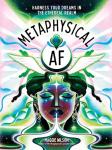 Metaphysical AF: Harness Your Dreams in the Ethereal Realm