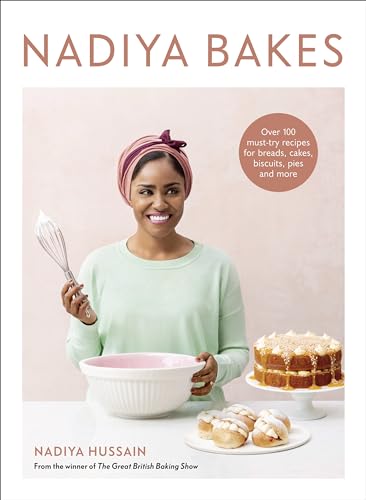 Nadiya Bakes: 100+ Essential Home Baked Recipes