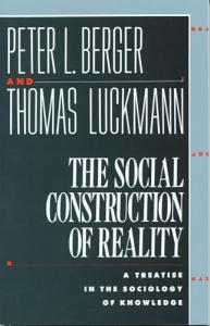 The Social Construction of Reality: A Treatise in the Sociology of Knowledge