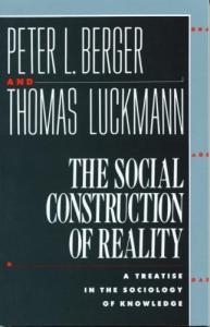 The Social Construction of Reality: A Treatise in the Sociology of Knowledge