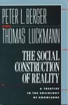 The Social Construction of Reality: A Treatise in the Sociology of Knowledge