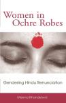 Women in Ochre Robes: Gendering Hindu Renunciation (Hindu Studies)
