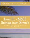 Icom IC M802 Starting from Scratch: Handbook for Starting the Dream
