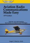 Aviation Radio Communications Made Easy: VFR Edition: Talk Like a Pro with Templates That Function as a Script for Your VFR Flights by Hugh C. Ward Jr. (2006-01-01)
