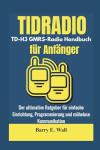 TIDRADIO TD-H3 GMRS-Radio Handbuch für Anfänger: Der ultimative Ratgeber für einfache Einrichtung, Programmierung und mühelose Kommunikation
