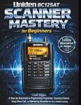 Uniden BC125AT Scanner Mastery for Beginners: A Step-by-Step Guide to Programming Frequencies, Organizing Channels, Using Close Call, and Optimizing Reception for Clear, Reliable Scanning