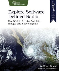 Explore Software Defined Radio: Use Sdr To Receive Satellite Images And Spa...